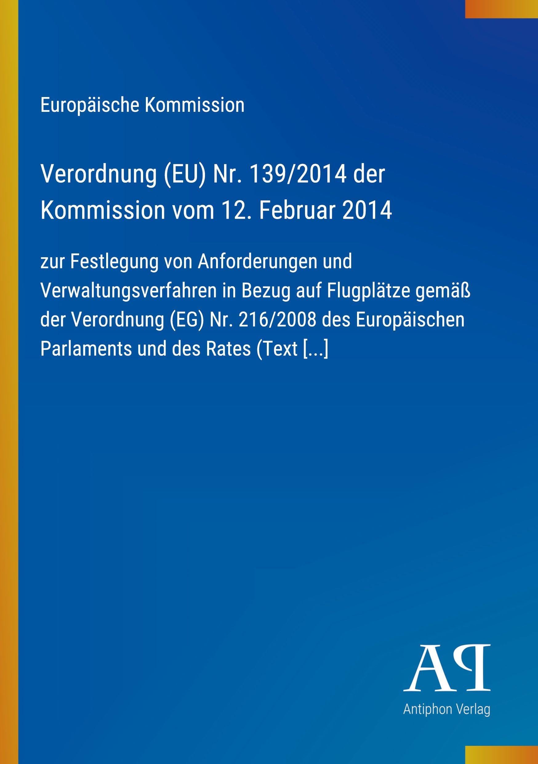 Verordnung (EU) Nr. 139/2014 der Kommission vom 12. Februar 2014: zur Festlegung von Anforderungen und Verwaltungsverfahren in Bezug auf Flugplätze ... Parlaments und des Rates (Text [...]