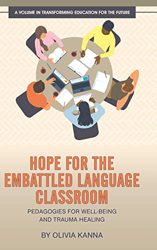 Hope for the Embattled Language Classroom: Pedagogies for Well-Being and Trauma Healing (Transforming Education for the Future)