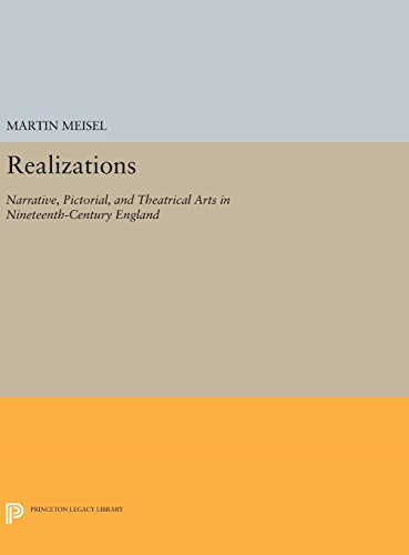 Realizations: Narrative, Pictorial, and Theatrical Arts in Nineteenth-Century England (Princeton Legacy Library, Band 775)