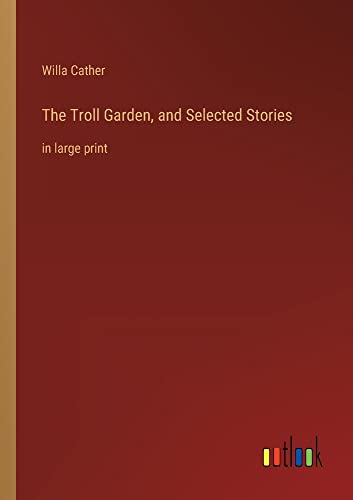 The Troll Garden, and Selected Stories: in large print
