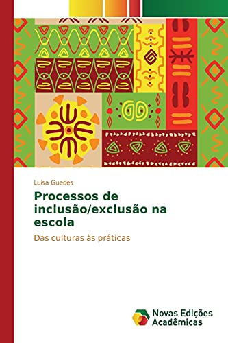 Processos de inclusão/exclusão na escola: Das culturas às práticas