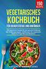 Vegetarisches Kochbuch für Berufstätige und Anfänger: 150 vegetarische Rezepte für eine gesunde Ernährung! Inkl. Ernährungsratgeber, Einführung in die vegetarische Küche & 14 Tage Plan zum Abnehmen.
