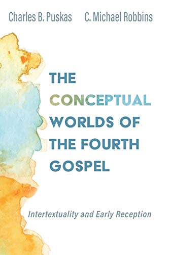 The Conceptual Worlds of the Fourth Gospel: Intertextuality and Early Reception
