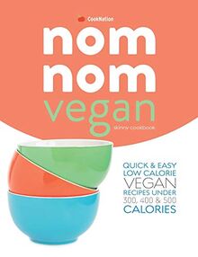 skinny Nom Nom VEGAN cookbook: quick & easy low calorie vegan recipes under 300, 400 & 500 calories