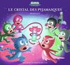 Les Pyjamasques. Le cristal des Pyjamasques