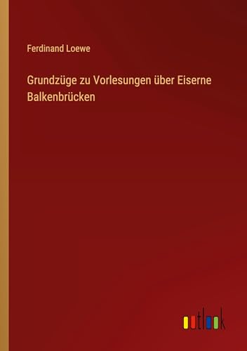 Grundzüge zu Vorlesungen über Eiserne Balkenbrücken