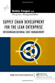 Supply Chain Development for the Lean Enterprise: Interorganizational Cost Management (Strategies in Confrontational Cost Management Series)