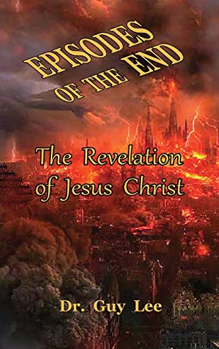 Episodes of the End: The Revelation of Jesus Christ (1, Band 1)