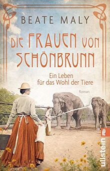 Die Frauen von Schönbrunn: Ein Leben für das Wohl der Tiere | In Zeiten des Krieges kämpfen die Wiener Frauen um die Menagerie der Träume (Die Schönbrunn-Saga, Band 1)