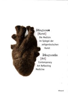 Diagnose (Kunst) - Diagnosis (Art): Die Medizin im Spiegel der zeitgenössischen Kunst. Contemporary Art Reflecting Medicine. Aus Anlass der Ausstellung "Diagnose (Kunst)"