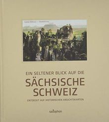 Ein seltener Blick auf die Sächsische Schweiz: Entdeckt auf historischen Ansichtskarten, Band 3