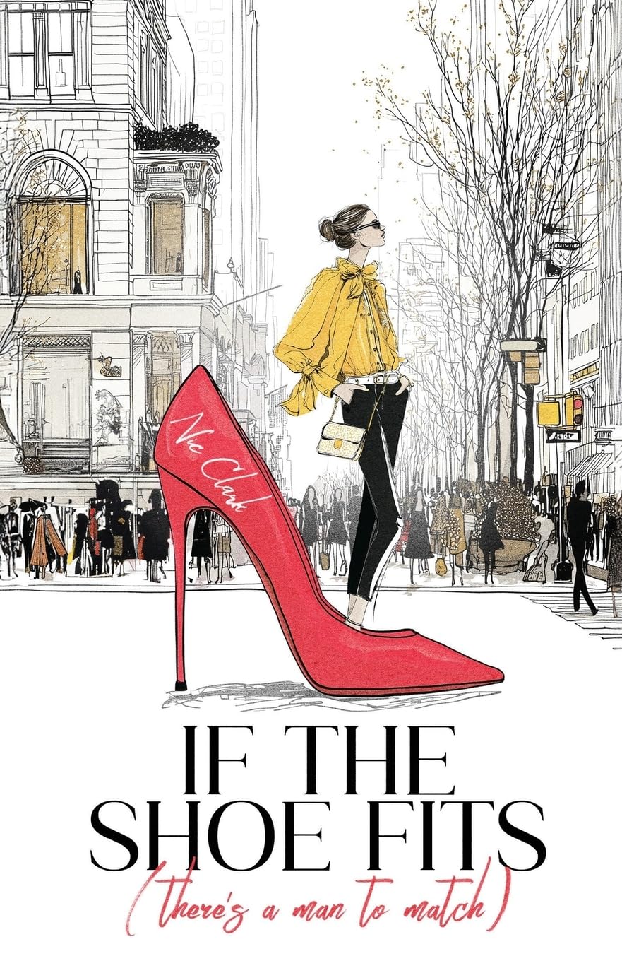If the Shoe Fits (There’s a Man to Match): A Laugh-Out-Loud Romantic Comedy About Love, Shoes & Finding Mr Right