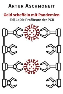 Geld scheffeln mit Pandemien: Teil 1: Die Profiteure der PCR (Corona-Dokumente)