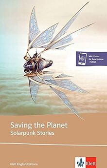 Saving the Planet - Solarpunk stories: Saving the Planet. Lektüre inkl. Extras für Smartphone + Tablet (Klett English Editions)