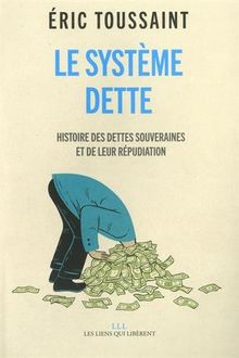 Le système dette : histoire des dettes souveraines et de leur répudiation