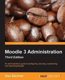 Moodle 3 Administration - Third Edition: An administrator's guide to confi guring, securing, customizing, and extending Moodle (English Edition)