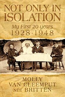 Not Only In Isolation: My First 20 Years 1928-1948