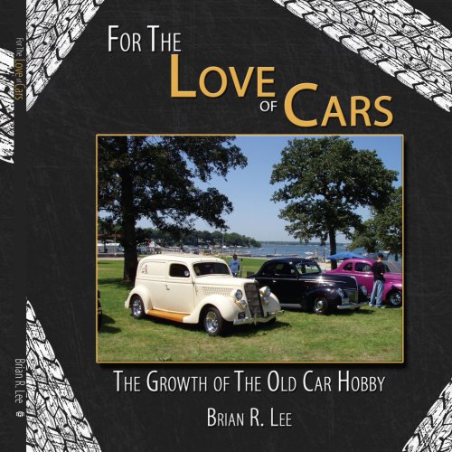 For The Love of Cars: The Growth of The Old Car Hobby