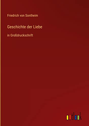 Geschichte der Liebe: in Großdruckschrift