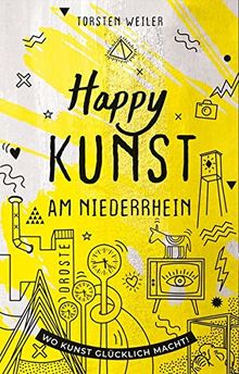 Happy Kunst am Niederrhein: Wo Kunst glücklich macht