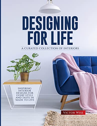 DESIGNING FOR LIFE: INSPIRING INTERIOR DESIGNS FOR EVERY STYLE AND TASTE IN MADE TO LIVE