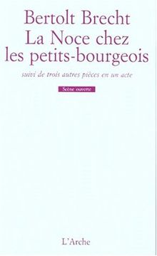 La Noce chez les petits bourgeois : suivi de 4 autres pièces en un acte