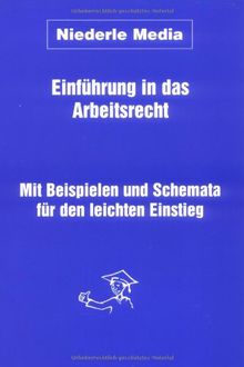 Einführung in das Arbeitsrecht. Mit Beispielen und Schemata für den leichten Einstieg