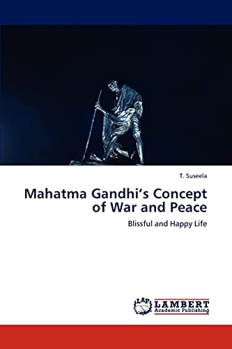 Mahatma Gandhi’s Concept of War and Peace: Blissful and Happy Life