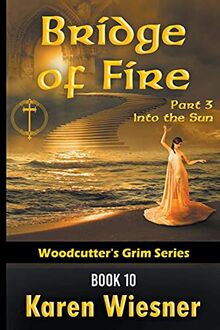 Bridge of Fire, Part 3: Into the Sun (Woodcutter's Grim, Band 10)