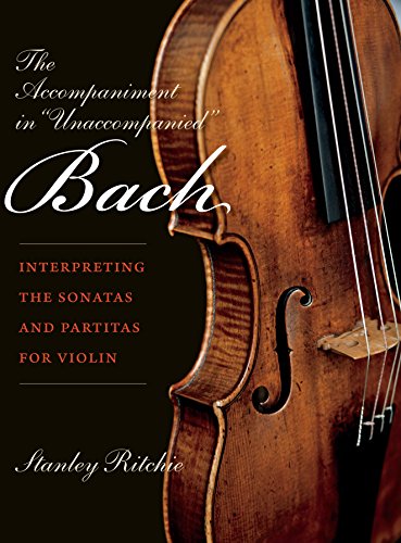Accompaniment in Unaccompanied Bach: Interpreting the Sonatas and Partitas for Violin (Publications of the Early Music Institute)