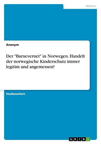 Der Barnevernet in Norwegen. Handelt der norwegische Kinderschutz immer legitim und angemessen?