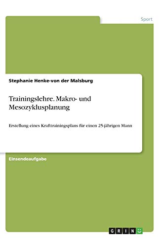 Trainingslehre. Makro- und Mesozyklusplanung: Erstellung eines Krafttrainingsplans für einen 25-jährigen Mann