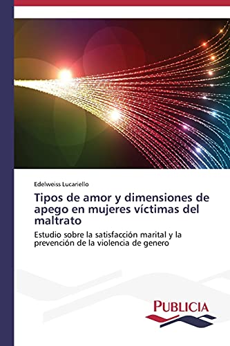 Tipos de amor y dimensiones de apego en mujeres víctimas del maltrato: Estudio sobre la satisfacción marital y la prevención de la violencia de genero