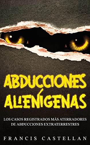 Abducciones Alienígenas: Los Casos Registrados más Aterradores de Abducciones Extraterrestres