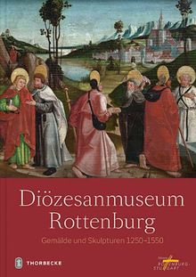 Diözesanmuseum Rottenburg: Gemälde und Skulpturen 1250 - 1550. Bearbeitet von Melanie Prange und Wolfgang Urban