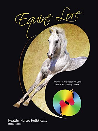 Hetty Tapper Equine Lore Healthy Horses Holistically, The Body Of Knowledge For Care, Health, And Healing Horses