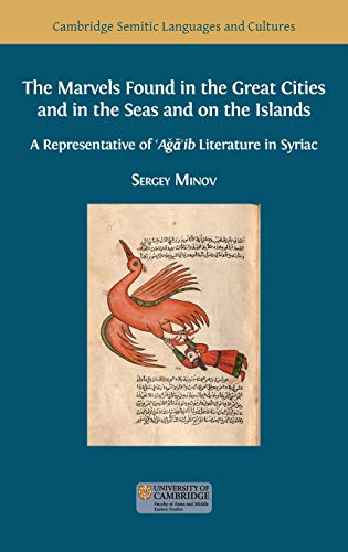 The Marvels Found in the Great Cities and in the Seas and on the Islands: A Representative of 'Aǧā'ib Literature in Syriac (Semitic Languages and Cultures, Band 6)