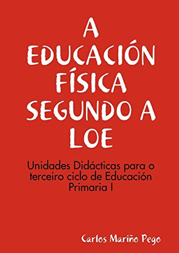 A EDUCACIN FÕSICA SEGUNDO A LOE. Unidades Did·cticas para o terceiro ciclo de EduaciÛn Primaria I