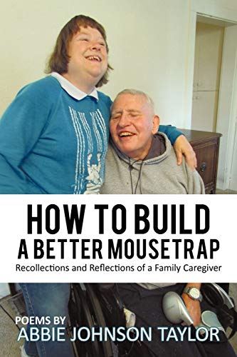 How To Build A Better Mousetrap: Recollections and Reflections of a Family Caregiver