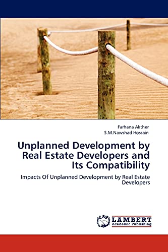 Unplanned Development by Real Estate Developers and Its Compatibility: Impacts Of Unplanned Development by Real Estate Developers
