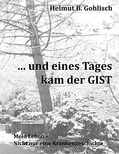 ... und eines Tages kam der GIST: Mein Leben - nicht nur eine Krankengeschichte