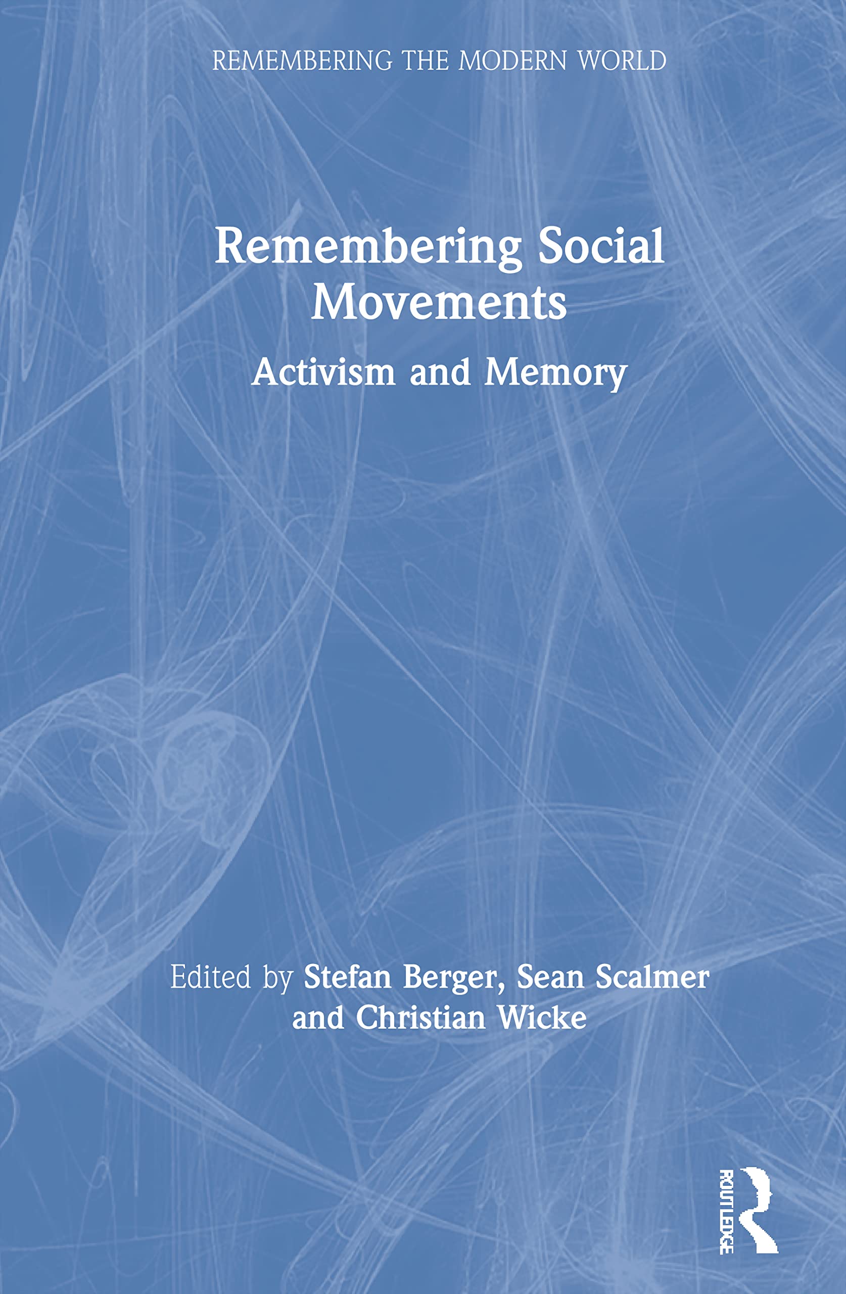 Remembering Social Movements: Activism and Memory (Remembering the Modern World)