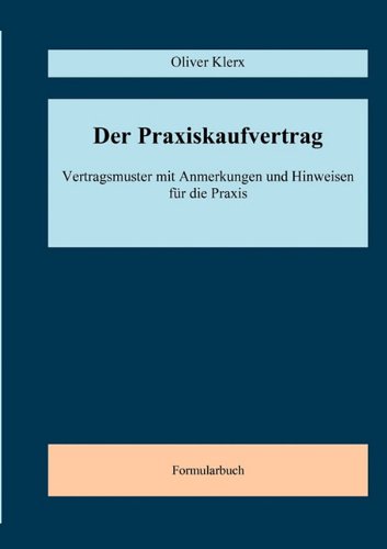 Der Praxiskaufvertrag: Mustervertrag mit Anmerkungen und Hinweisen für die Praxis