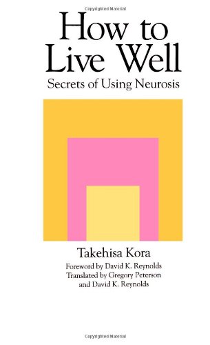 How to Live Well: Secrets of Using Neurosis