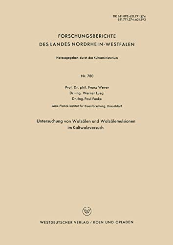 Untersuchung von Walzölen und Walzölemulsionen im Kaltwalzversuch (Forschungsberichte des Landes Nordrhein-Westfalen) (German Edition) ... Landes Nordrhein-Westfalen, 780, Band 780)