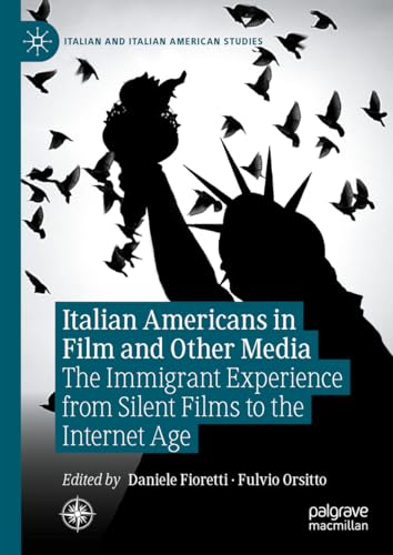 Italian Americans in Film and Other Media: The Immigrant Experience from Silent Films to the Internet Age (Italian and Italian American Studies)