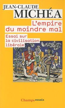 L'empire du moindre mal : essai sur la civilisation libérale