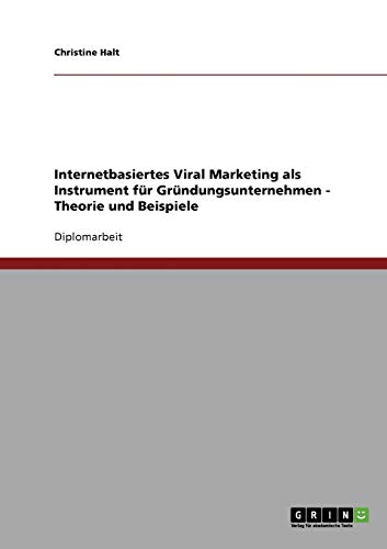 Internetbasiertes Viral Marketing für Gründungsunternehmen. Theorie und Beispiele