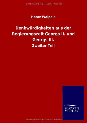 Denkwürdigkeiten aus der Regierungszeit Georgs II. und Georgs III.: Zweiter Teil