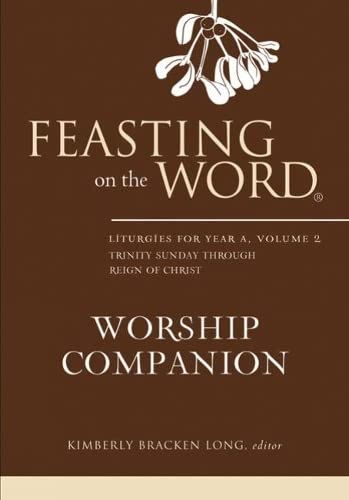 Feasting on the Word Worship Companion, Year A, Volume 2: Liturgies for Year A